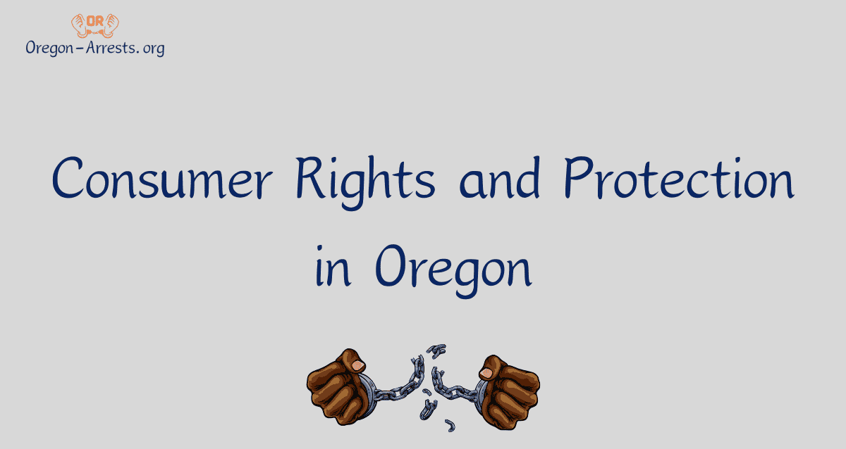 Consumer Rights And Protection In Oregon - Oregon Arrests.org