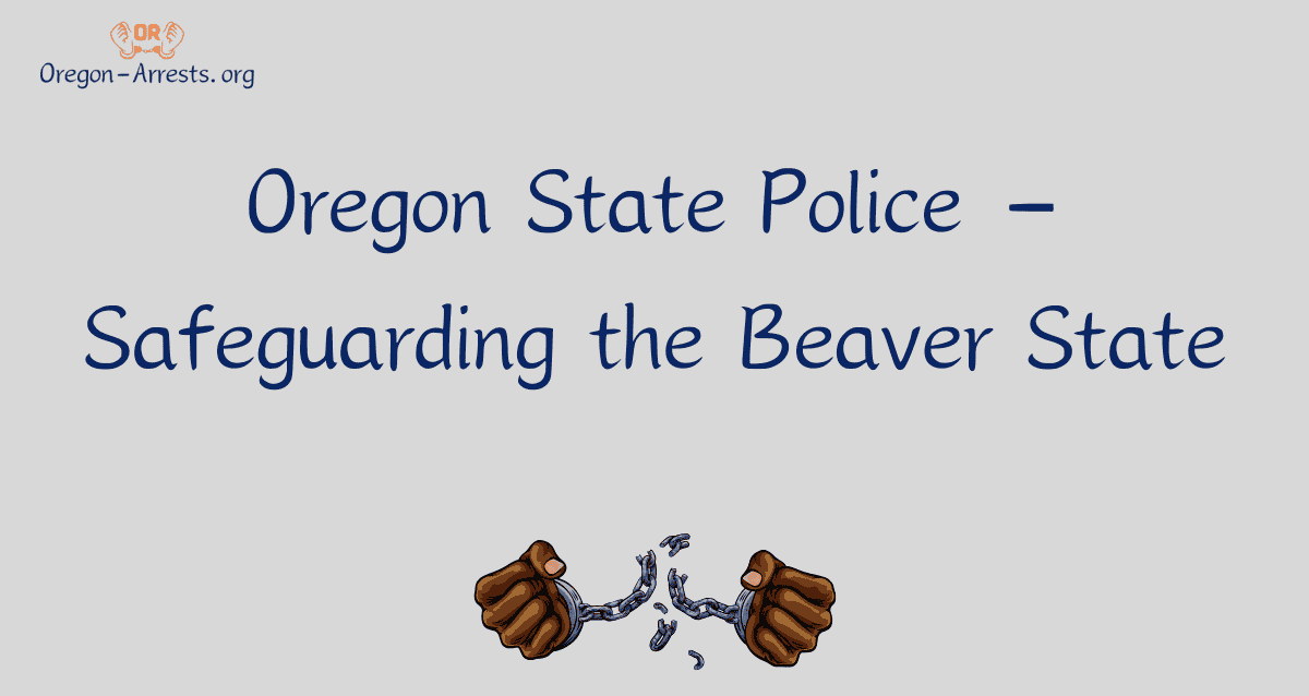 Oregon State Police - Safeguarding The Beaver State